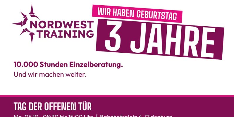 Grafik von NordWest Training: Wir haben Geburtstag, 3 Jahre. 10.000 Stunden Einzelberatung, und wir machen weiter. Tag der offenen Tür am Montag, 05.10., von 08:30 bis 15:00 Uhr am Bahnhofsplatz 4 in Oldenburg.
